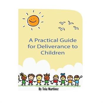 A Practical Guide To Deliverance for Children