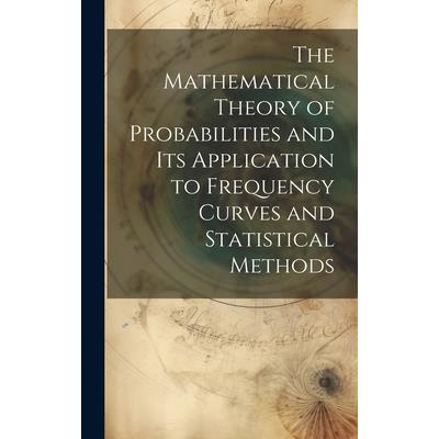 The Mathematical Theory of Probabilities and Its Application to Frequency Curves and Statistical Methods