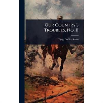 Our Country’s Troubles, No. II