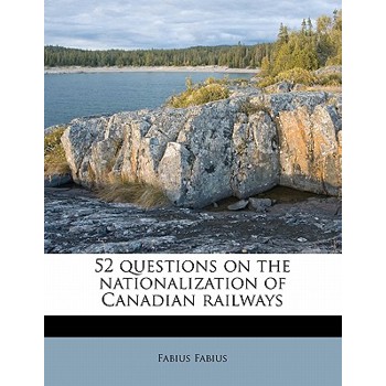 52 Questions on the Nationalization of Canadian Railways