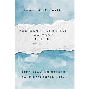 You Can Never Have Too Much S.E.X. (Self-Examination)