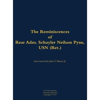 Reminiscences of Rear Adm. Schuyler Neilson Pyne, USN (Ret.)