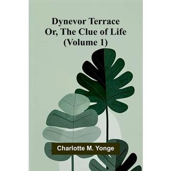 Dynevor Terrace; Or, The Clue of Life (Volume 1)