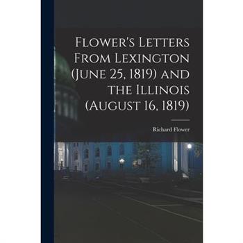 Flower's Letters From Lexington (June 25, 1819) and the Illinois (August 16, 1819)