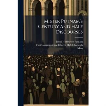 Mister Putnam's Century And Half Discourses