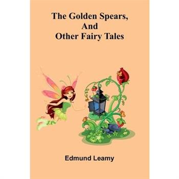 The Golden Spears, And Other Fairy Tales