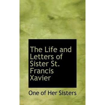 The Life and Letters of Sister St. Francis Xavier