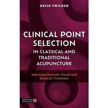 Clinical Point Selection in Classical and Traditional Acupuncture