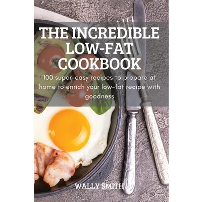 The Incredible Low-Fat Cookbook