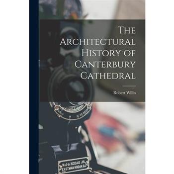 The Architectural History of Canterbury Cathedral