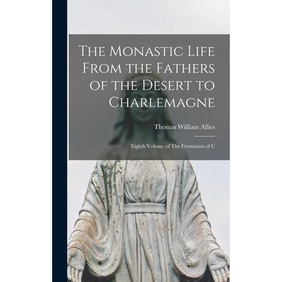 The Monastic Life From the Fathers of the Desert to Charlemagne; Eighth Volume of The Formation of C