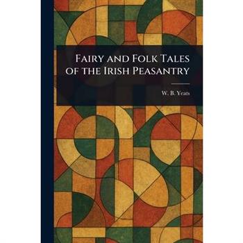 Fairy and Folk Tales of the Irish Peasantry