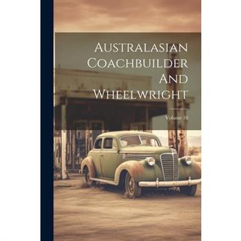 Australasian Coachbuilder And Wheelwright; Volume 10