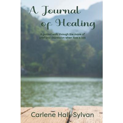 A Journal of Healing Dedicated to Those Who Have Loved and Lost