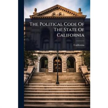 The Political Code Of The State Of California
