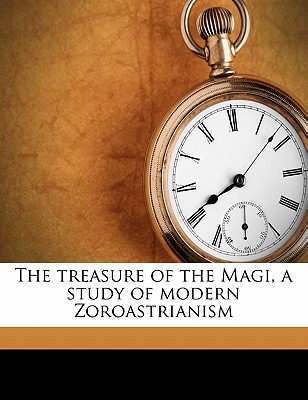 The Treasure of the Magi, a Study of Modern Zoroastrianism