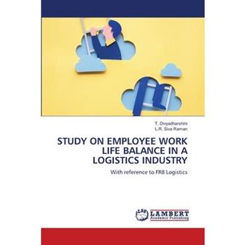 Study on Employee Work Life Balance in a Logistics Industry
