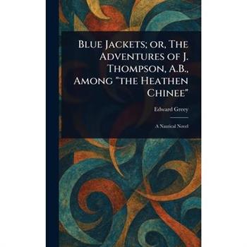 Blue Jackets; or, The Adventures of J. Thompson, A.B., Among "the Heathen Chinee"