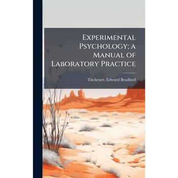 Experimental Psychology; a Manual of Laboratory Practice