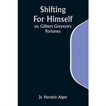 Shifting For Himself; or, Gilbert Greyson’s Fortunes