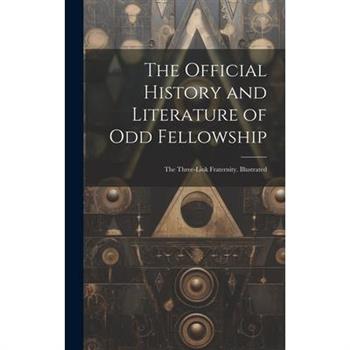 The Official History and Literature of Odd Fellowship
