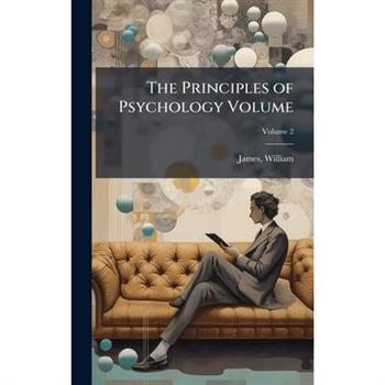The Principles of Psychology Volume