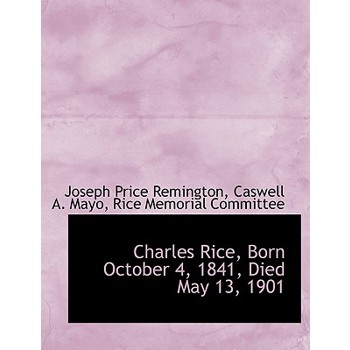 Charles Rice, Born October 4, 1841, Died May 13, 1901