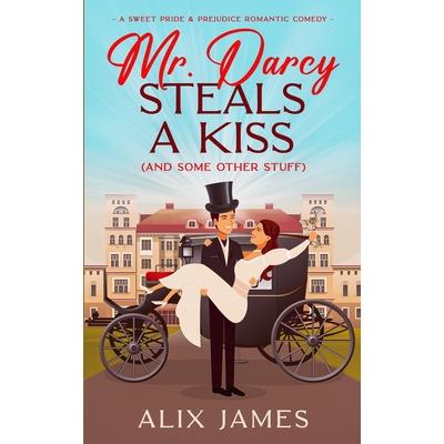 Mr. Darcy Steals a Kiss (and Some Other Stuff)