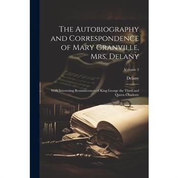 The Autobiography and Correspondence of Mary Granville, Mrs. Delany