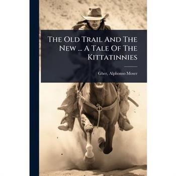 The Old Trail And The New ... A Tale Of The Kittatinnies