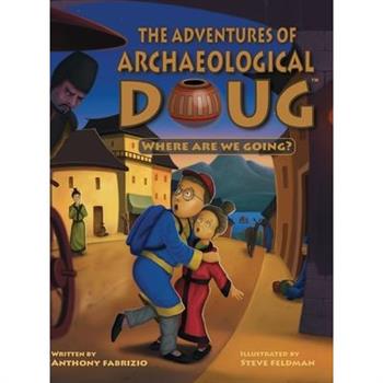 The Adventures of Archaeological Doug - Where Are We Going?