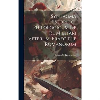 Syntagma Historico-philologicum De Re Militari Veterum, Praecipue Romanorum