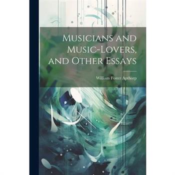 Musicians and Music-lovers, and Other Essays