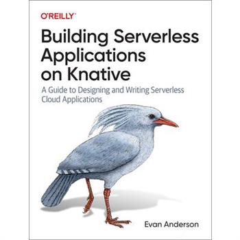 Building Serverless Applications on Knative