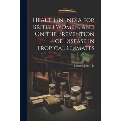 Health in India for British Women, and On the Prevention of Disease in Tropical Climates