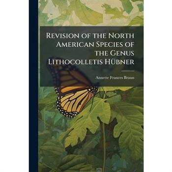 Revision of the North American Species of the Genus Lithocolletis H?1/4bner
