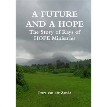 A FUTURE AND A HOPE The Story of Rays of HOPE Ministries