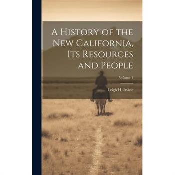 A History of the new California, its Resources and People; Volume 1