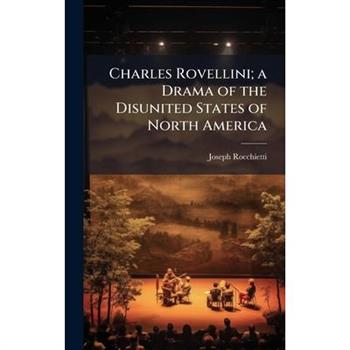 Charles Rovellini; a Drama of the Disunited States of North America