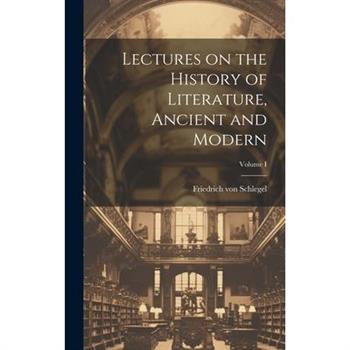 Lectures on the History of Literature, Ancient and Modern; Volume I