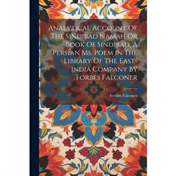 Analytical Account Of The Sindibad Namah Or Book Of Sindibad, A Persian Ms. Poem In The Library Of The East-india Company By Forbes Falconer