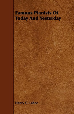 Famous Pianists of Today and Yesterday