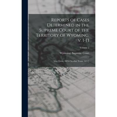 Reports of Cases Determined in the Supreme Court of the Territory of Wyoming. v. 1-[3; May Term, 1870-October Term, 1892]; Volume 2