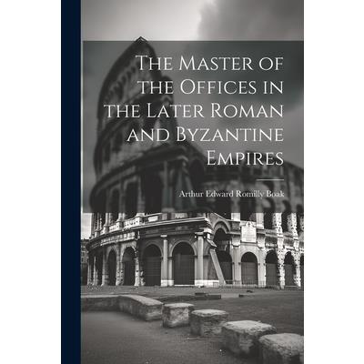 The Master of the Offices in the Later Roman and Byzantine Empires