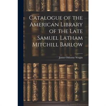 Catalogue of the American Library of the Late Samuel Latham Mitchill Barlow
