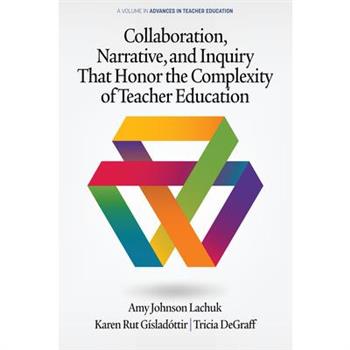 Collaboration, Narrative, and Inquiry That Honor the Complexity of Teacher Education