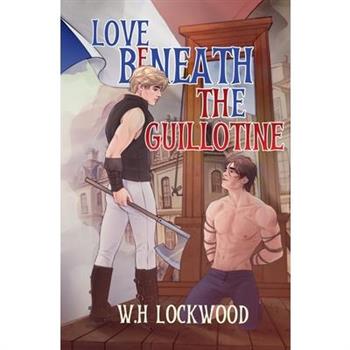 Love Beneath The Guillotine