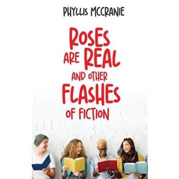 Roses are Real and Other Flashes of Fiction