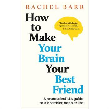 How to Make Your Brain Your Best Friend