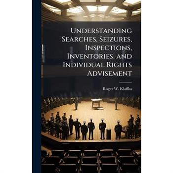 Understanding Searches, Seizures, Inspections, Inventories, and Individual Rights Advisement